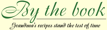By the book -- Grandma's recipes stand the test of time