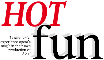 HOT fun -- Lanikai keiki experience operas magic in their own production of Aida
