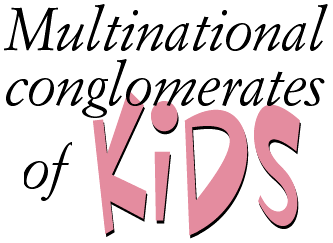 Multinational conglomerates of kids