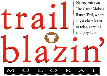Blazin' Molokai -- Nature rules on The Great Molokai Ranch Trail, where city slickers learn to relax, unwind, and play hard