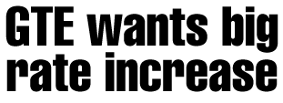 GTE wants big rate increase