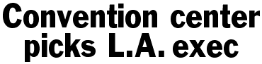 Convention center picks L.A. exec