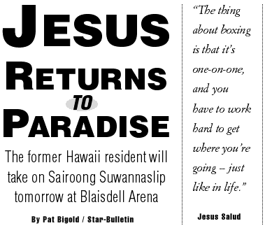 Jesus returns to paradise -- The former Hawaii resident will take on Sairoong Suwannaslip tomorrow at Blaisdell Arena, By Pat Bigold, Star-Bulletin