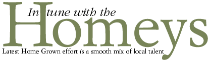 In tune with the Homeys -- Latest Home Grown effort is a smooth mix of local talent