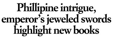 Phillipine intrigue, emperor's jeweled swords highlight new books