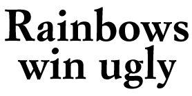 Rainbows win ugly