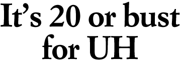 It's 20 or bust for UH