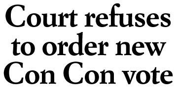 Court refuses to order new Con Con vote