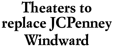 Theaters to replace JCPenney Windward