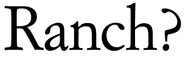 Ranch?
