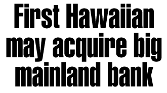 First Hawaiian may acquire big mainland bank
