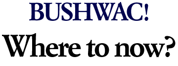 Bushwac! Where To Now?