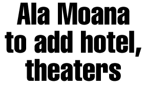 Ala Moana Center to add hotel, theaters