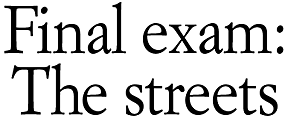 Final exam:  The streets