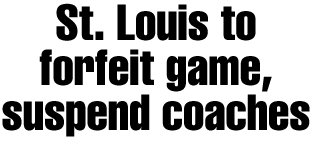 St. Louis to forfeit game, suspend coaches