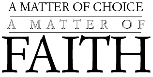 A matter OF CHOICE, A matter of FAITH
