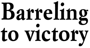 Barreling to victory