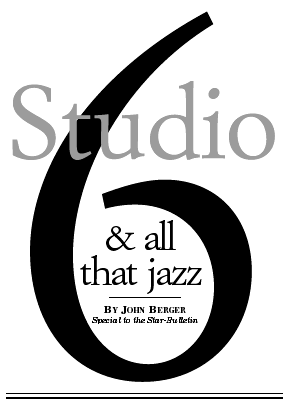 Studio 6 & all that jazz -- By John Berger, special to the Star-Bulletin