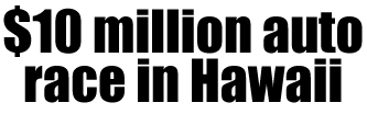 $10 million auto race in Hawaii