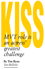 KISS -- MVT role is an actress' greatest challenge, By Tim Ryan, Star-Bulletin