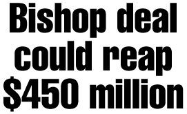 Bishop deal could reap $450 million