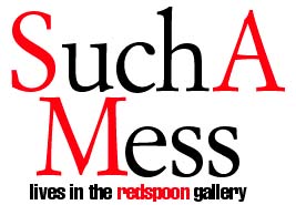 Such A Mess lives in the redspoon gallery