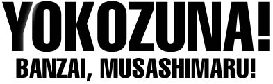 YOKOZUNA! Banzai, Musashimaru!