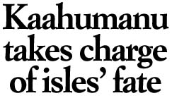 Kaahumanu takes charge of isles' fate