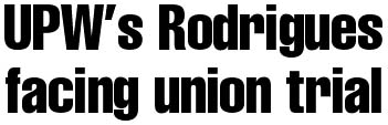 UPW's Rodrigues facing a union trial