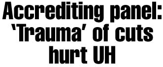 Accrediting panel: 'Trauma' of cuts hurt UH