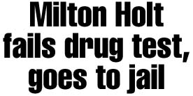Holt fails drug test, goes to jail