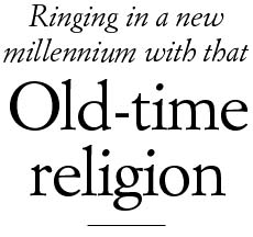 Ringing in a new millennium with that Old-time religion