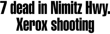 7 dead in Nimitz Hwy. Xerox shooting