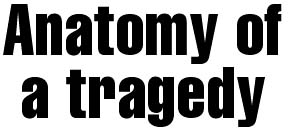 Anatomy of a tragedy