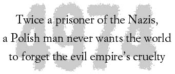 4974 - Twice a prisoner of the Nazis, a Polish man never wants the world to forget the evil empire's cruelty