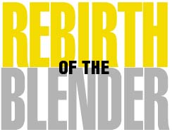 Rebirth of the blender