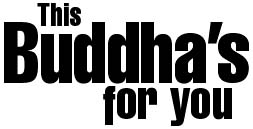 This Buddha's for you
