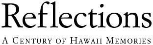 Reflections - A century of Hawaii memories