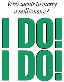 Who wants to marry a millionaire? I DO! I DO!