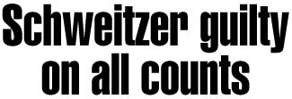 Schweitzer guilty on all counts