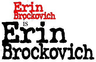 Erin Brockovich is Erin Brockovich