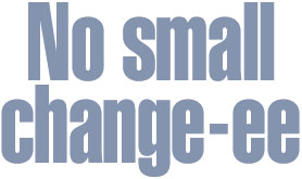No small change-ee
