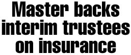 Master backs interim trustees on insurance