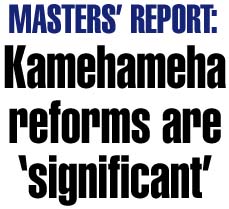 Masters' Report: Kamehameha reforms significant