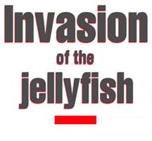 Invasion of the jellyfish