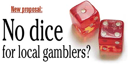 New proposal: No dice  for local gamblers?