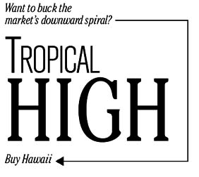 Tropical high: Want to buck the market's downward spiral? Buy Hawaii