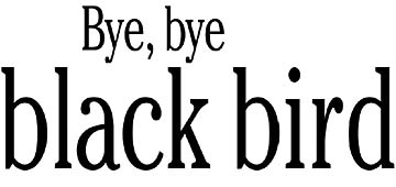 Bye, bye black bird