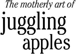 The motherly art of juggling apples