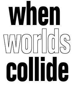 when worlds collide